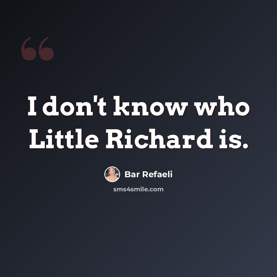 “I don't know who Little Richard is.” quote by Bar Refaeli