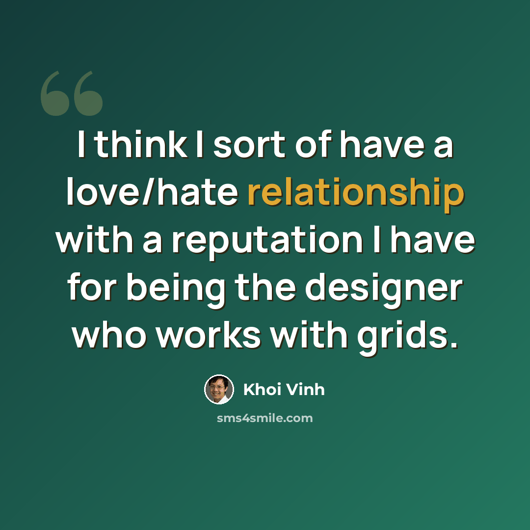 “I think I sort of have a love/hate relationship with a reputation I have for being the designer who works with grids.” quote by Khoi Vinh