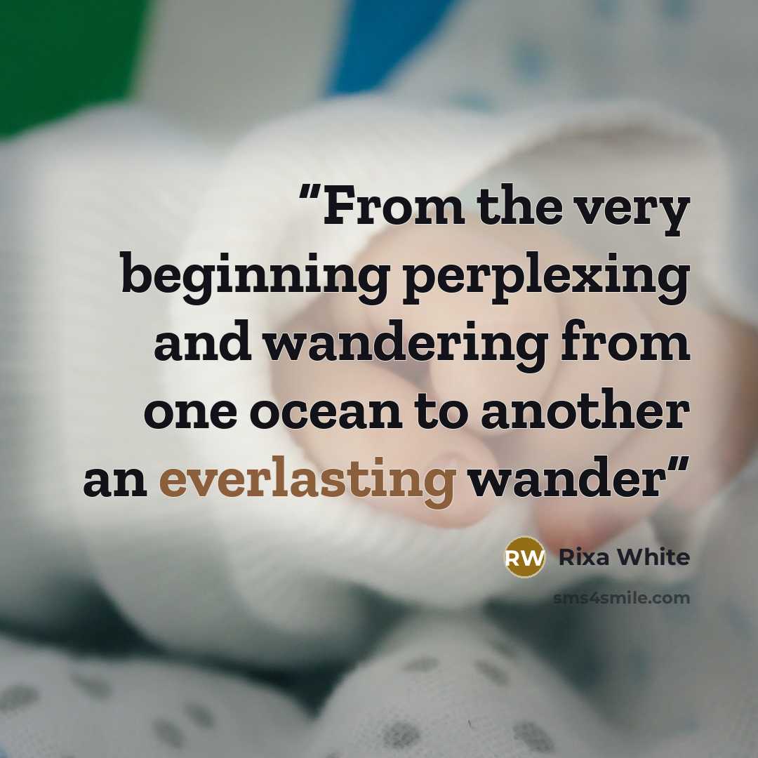 “From the very beginning perplexing and wandering from one ocean to another an everlasting wander” quote by Rixa White