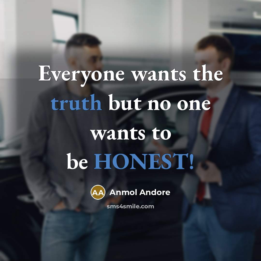 “Everyone wants the truth but no one wants to be HONEST!” quote by Anmol Andore