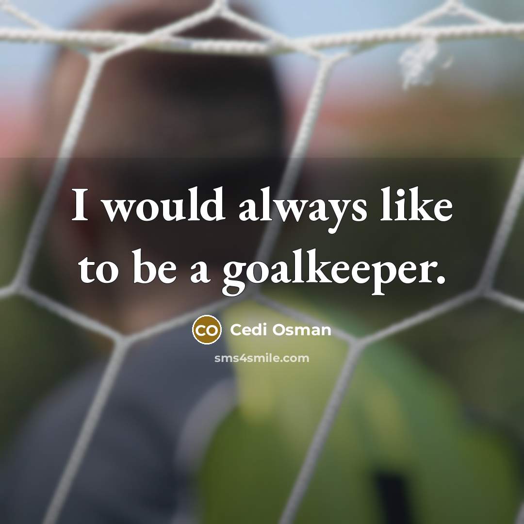 “I would always like to be a goalkeeper.” quote by Cedi Osman