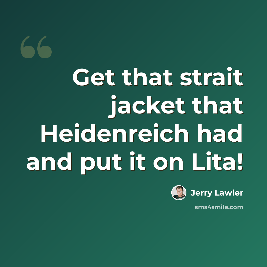 “Get that strait jacket that Heidenreich had and put it on Lita!” quote by Jerry Lawler