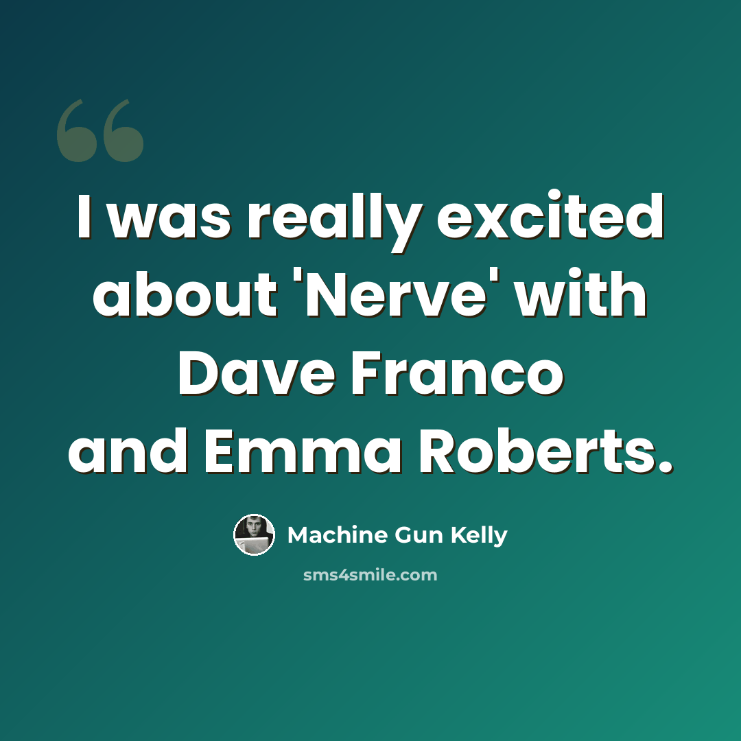 “I was really excited about 'Nerve' with Dave Franco and Emma Roberts.” quote by Machine Gun Kelly
