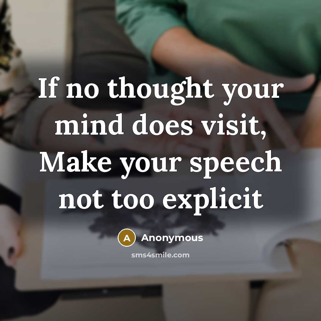 “If no thought your mind does visit, Make your speech not too explicit” quote by Anonymous
