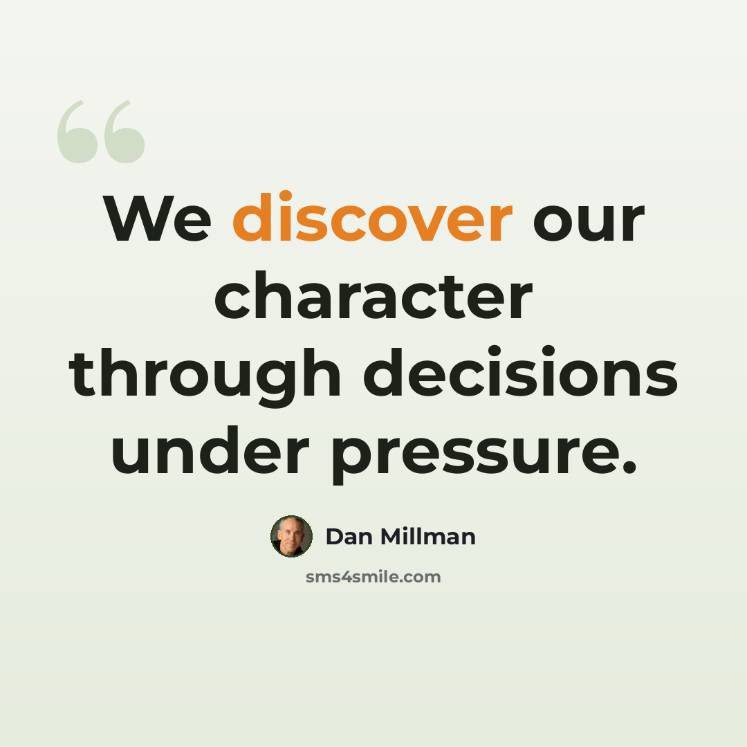 “We discover our character through decisions under pressure.” quote by Dan Millman