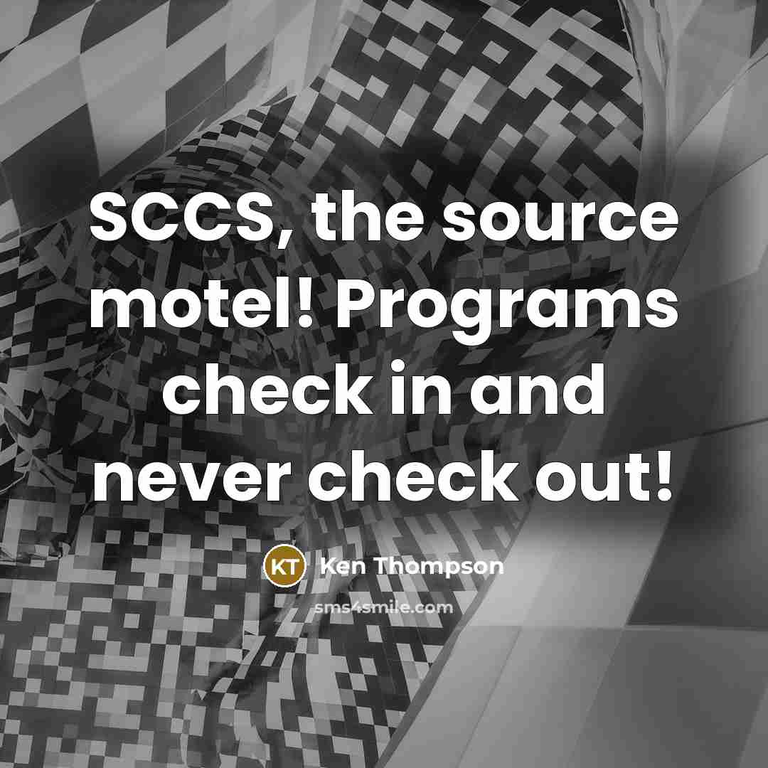 “SCCS, the source motel! Programs check in and never check out!” quote by Ken Thompson