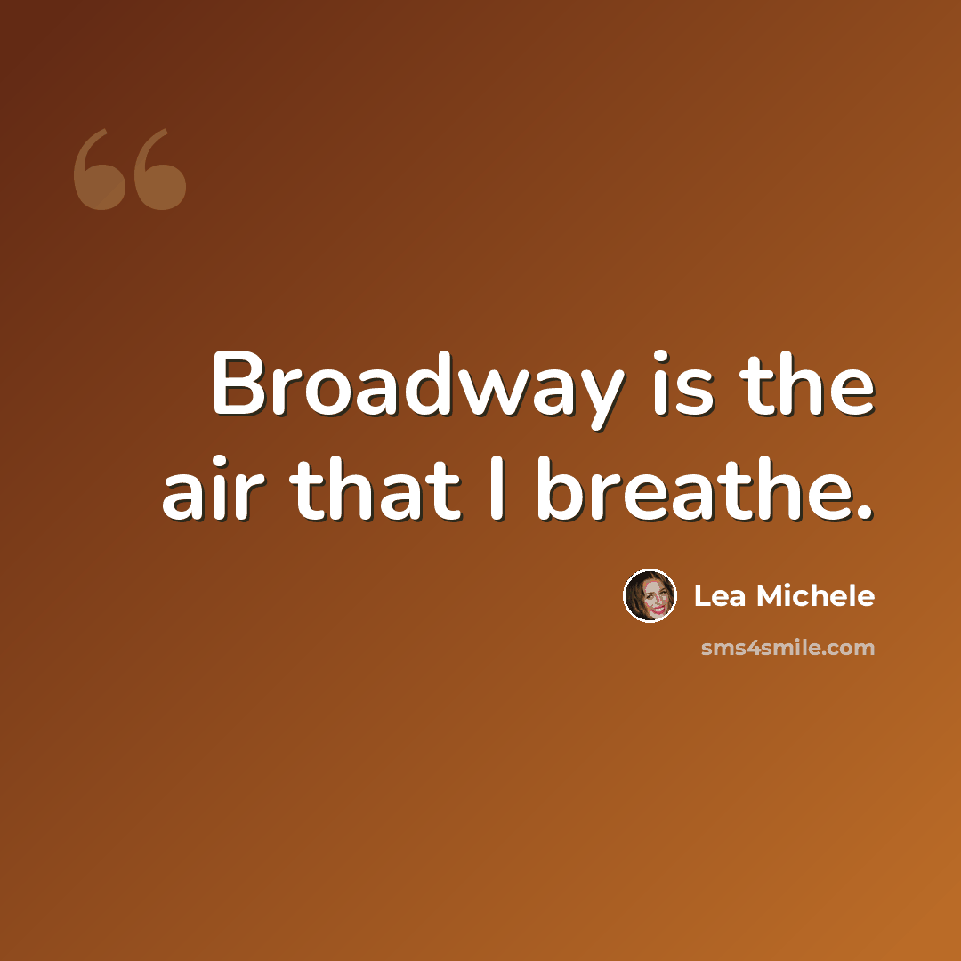 “Broadway is the air that I breathe.” quote by Lea Michele