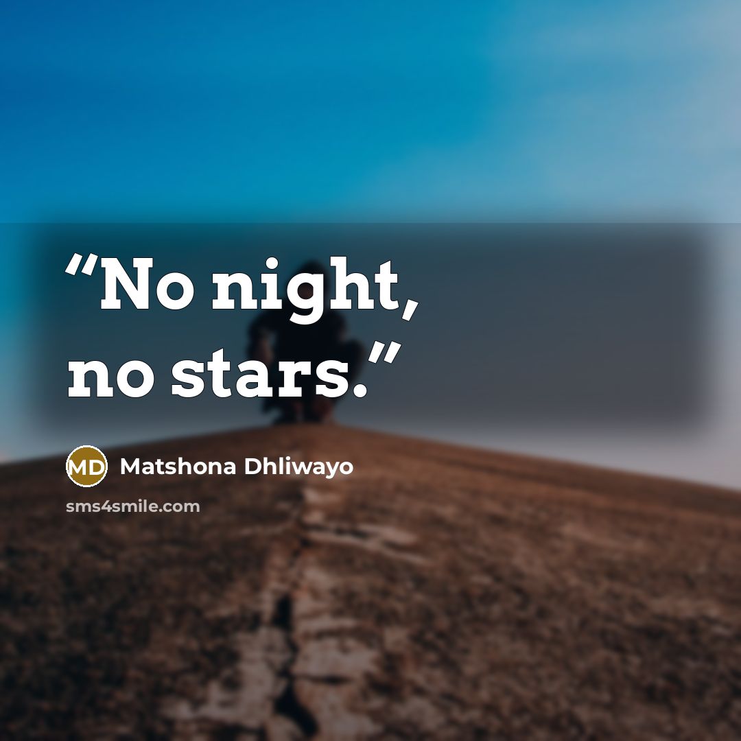 “No night, no stars.” quote by Matshona Dhliwayo