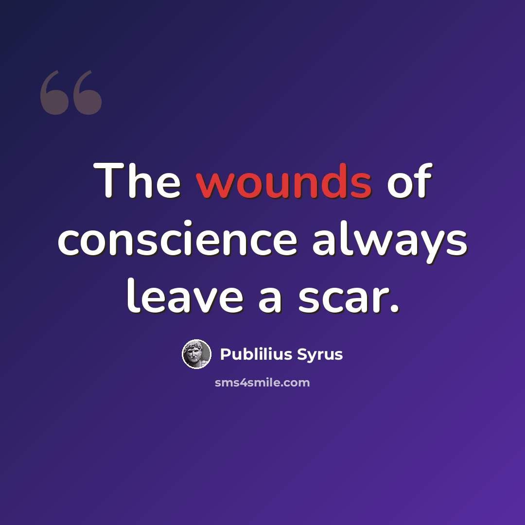 “The wounds of conscience always leave a scar.” quote by Publilius Syrus