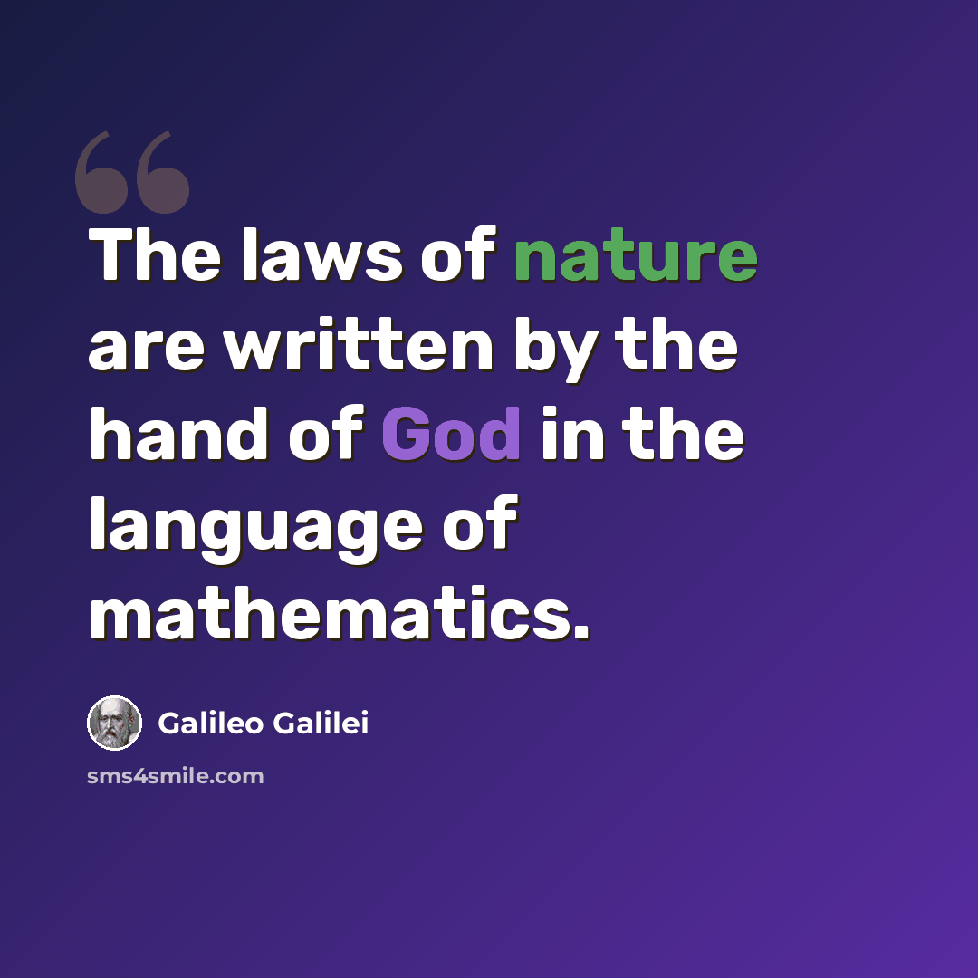 “The laws of nature are written by the hand of God in the language of mathematics.” quote by Galileo Galilei
