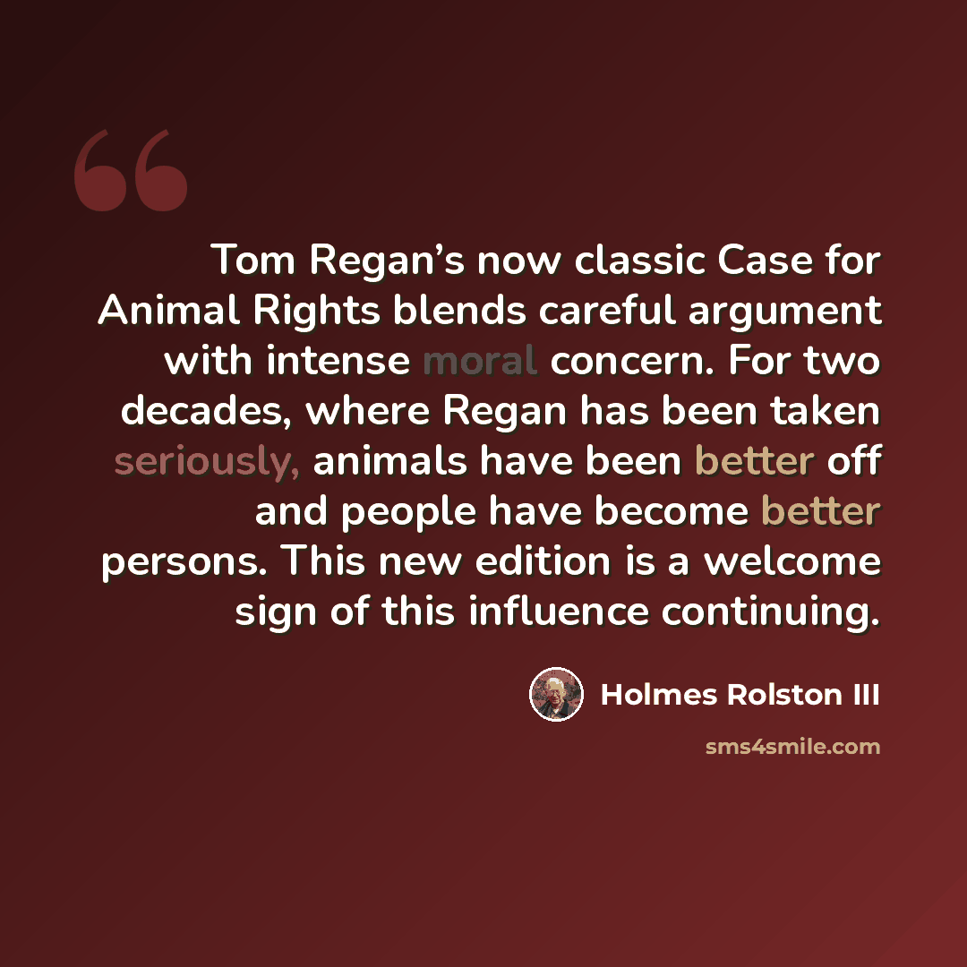 “Tom Regan’s now classic Case for Animal Rights blends careful argument with intense moral concern. For two decades, where Regan has been taken seriously, animals have been better off and people have become better persons. This new edition is a welcome sign of this influence continuing.” quote by Holmes Rolston III