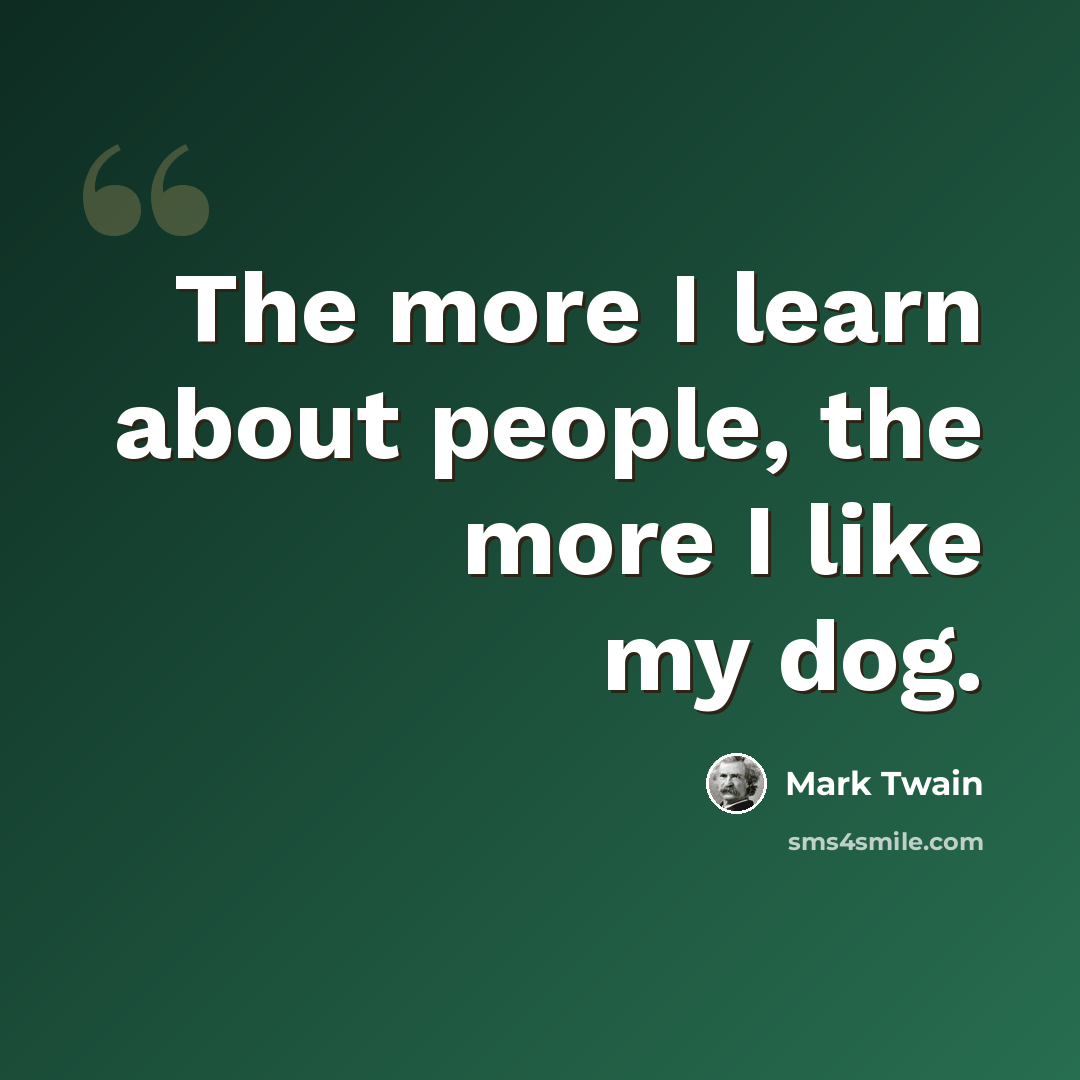 “The more I learn about people, the more I like my dog.” quote by Mark Twain