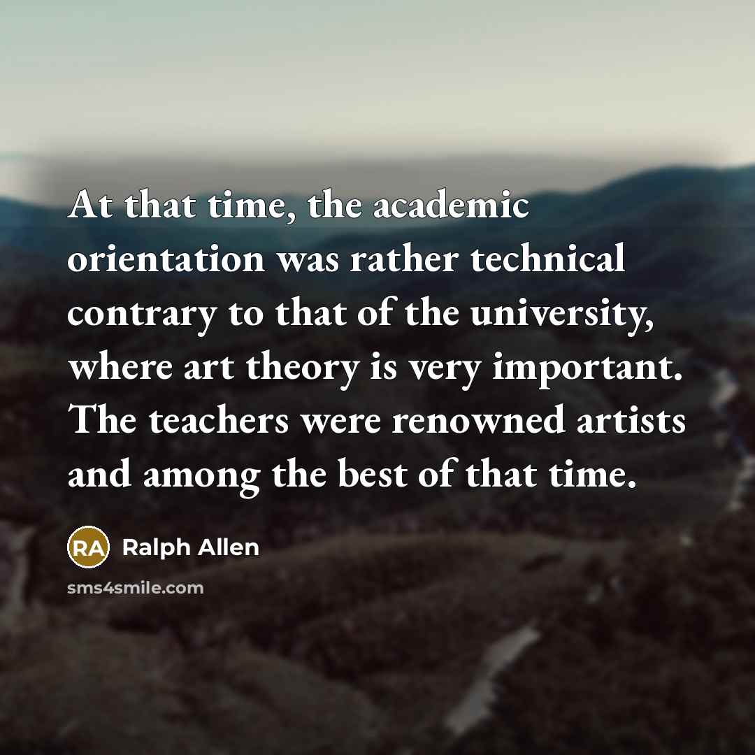 “At that time, the academic orientation was rather technical contrary to that of the university, where art theory is very important. The teachers were renowned artists and among the best of that time.” quote by Ralph Allen