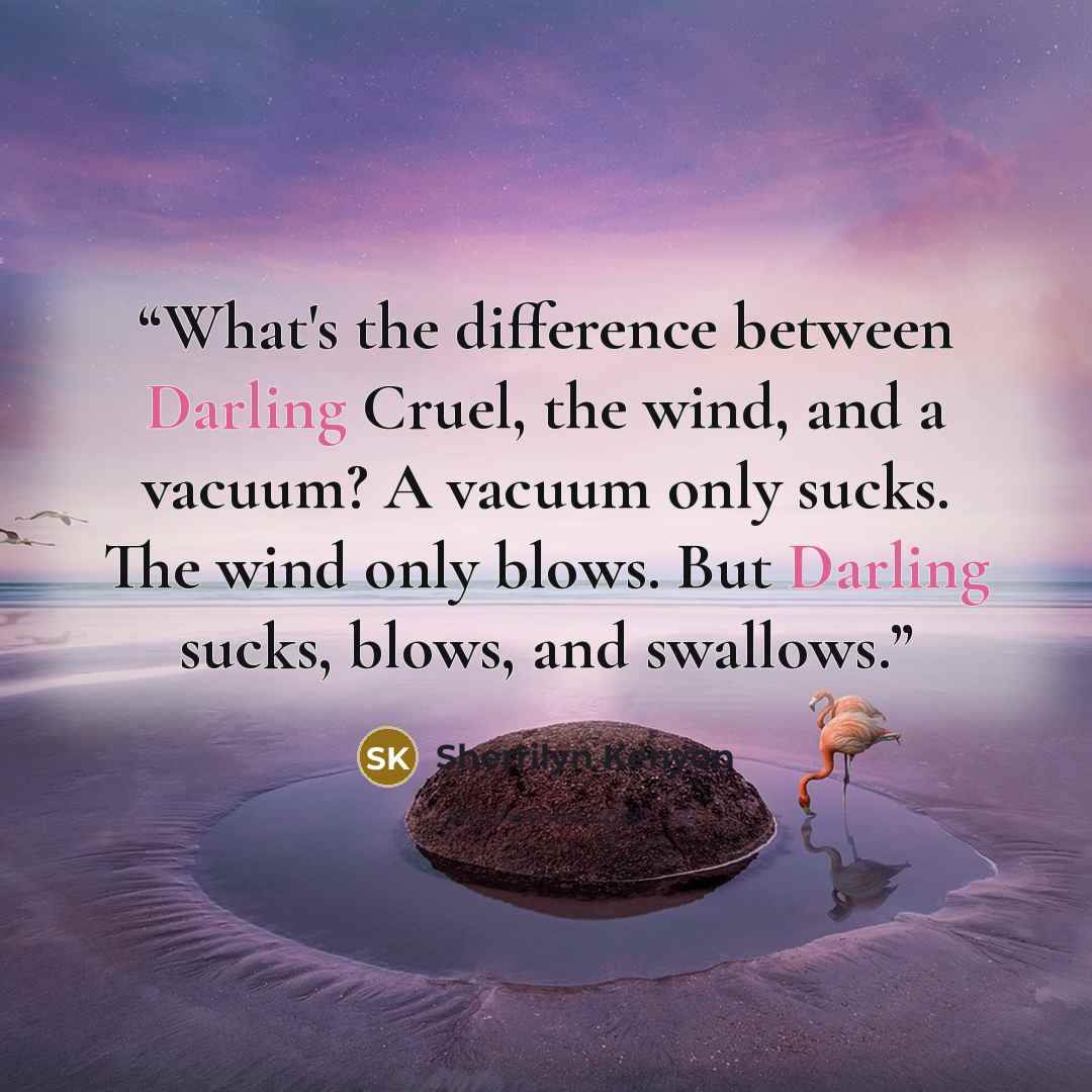 “What's the difference between Darling Cruel, the wind, and a vacuum? A vacuum only sucks. The wind only blows. But Darling sucks, blows, and swallows.” quote by Sherrilyn Kenyon