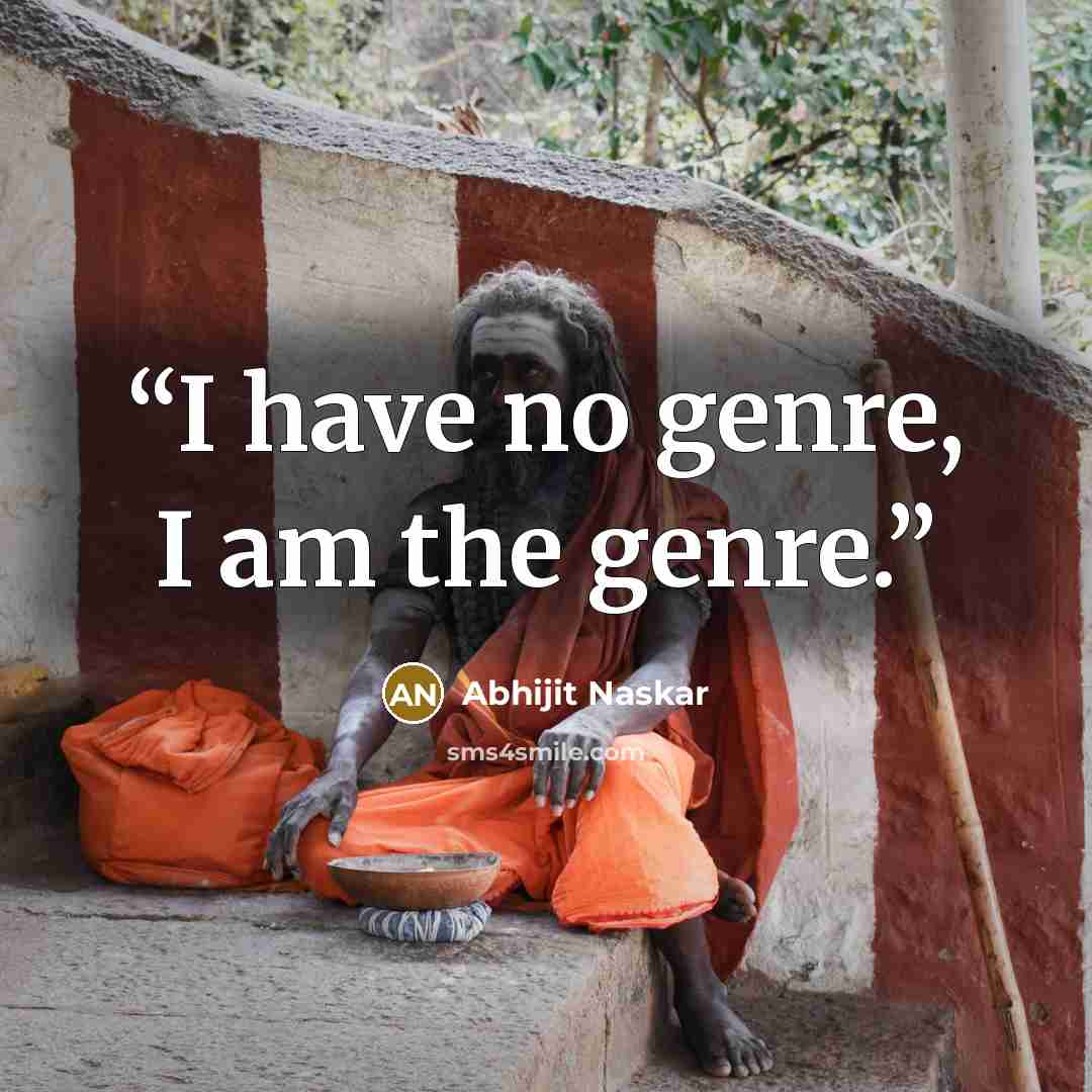 “I have no genre, I am the genre.” quote by Abhijit Naskar