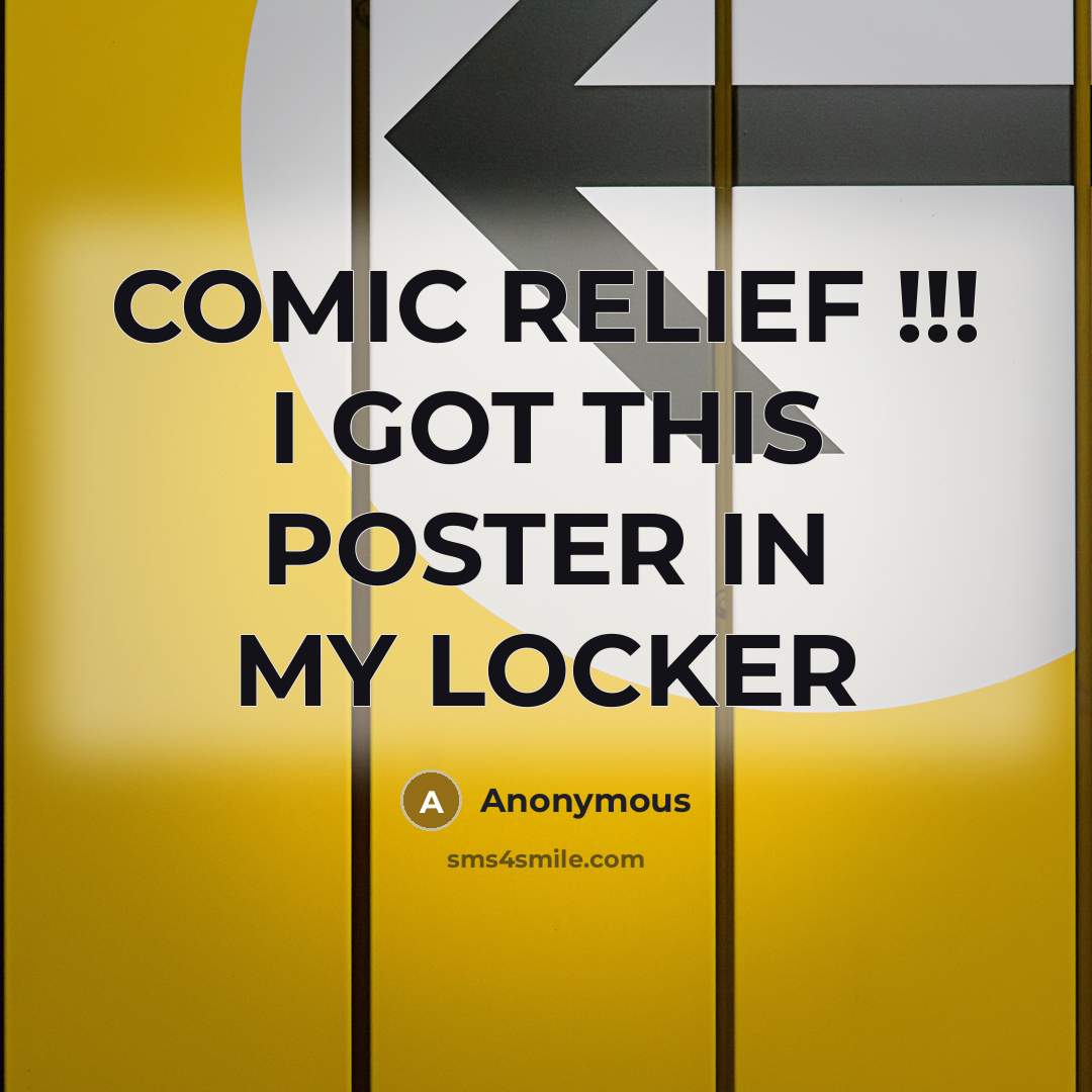 “COMIC RELIEF !!! I GOT THIS POSTER IN MY LOCKER” quote by Anonymous