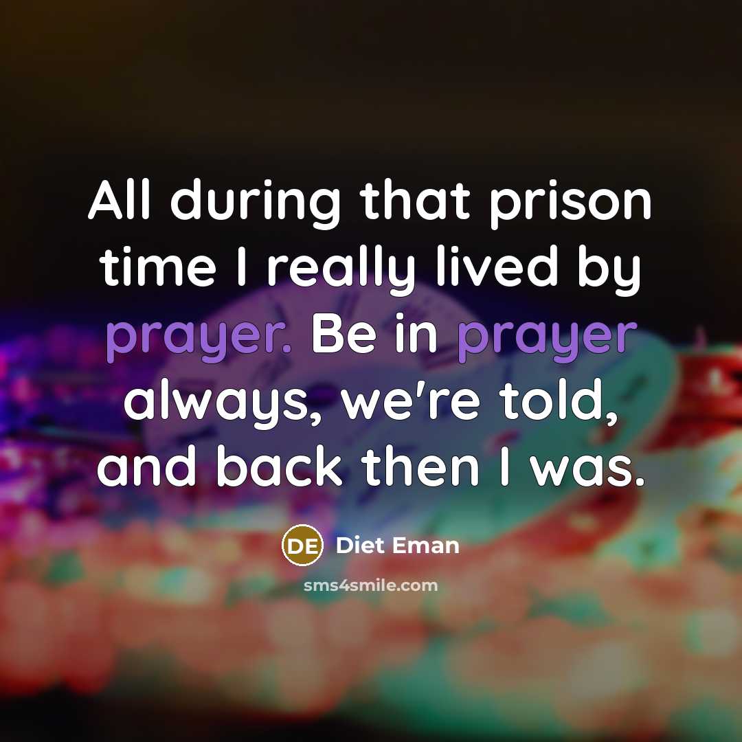 “All during that prison time I really lived by prayer. Be in prayer always, we're told, and back then I was.” quote by Diet Eman