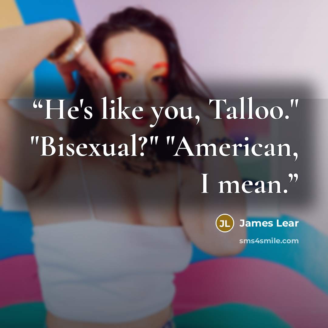 “He's like you, Talloo." "Bisexual?" "American, I mean.” quote by James Lear