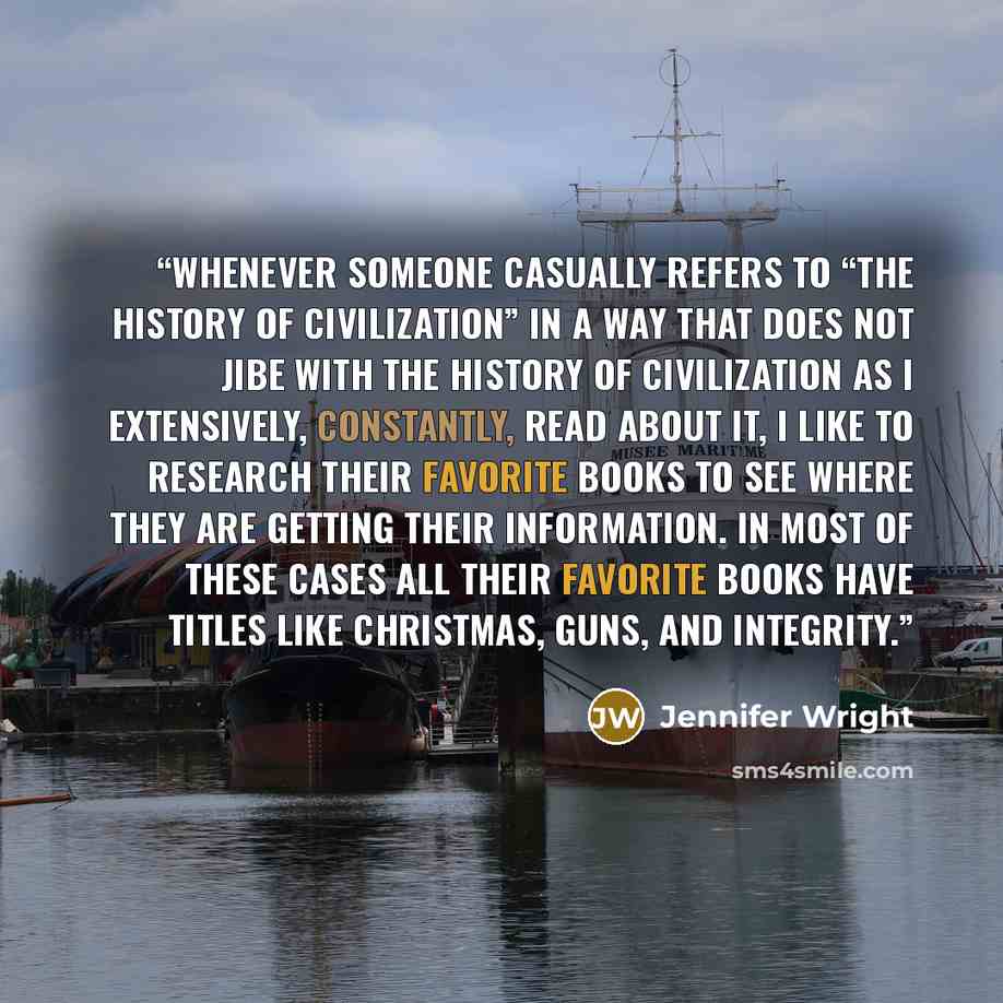 “Whenever someone casually refers to “the history of civilization” in a way that does not jibe with the history of civilization as I extensively, constantly, read about it, I like to research their favorite books to see where they are getting their information. In most of these cases all their…” quote by Jennifer Wright