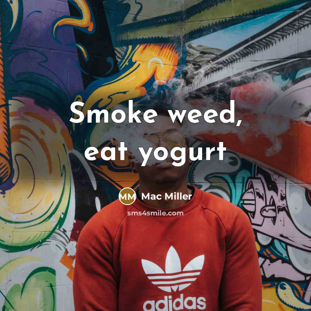 “Smoke weed, eat yogurt” quote by Mac Miller