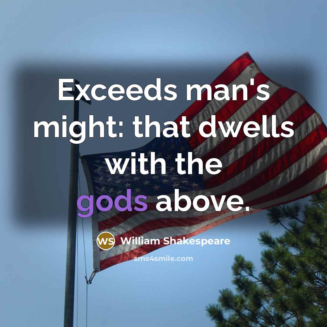 “Exceeds man's might: that dwells with the gods above.” quote by William Shakespeare