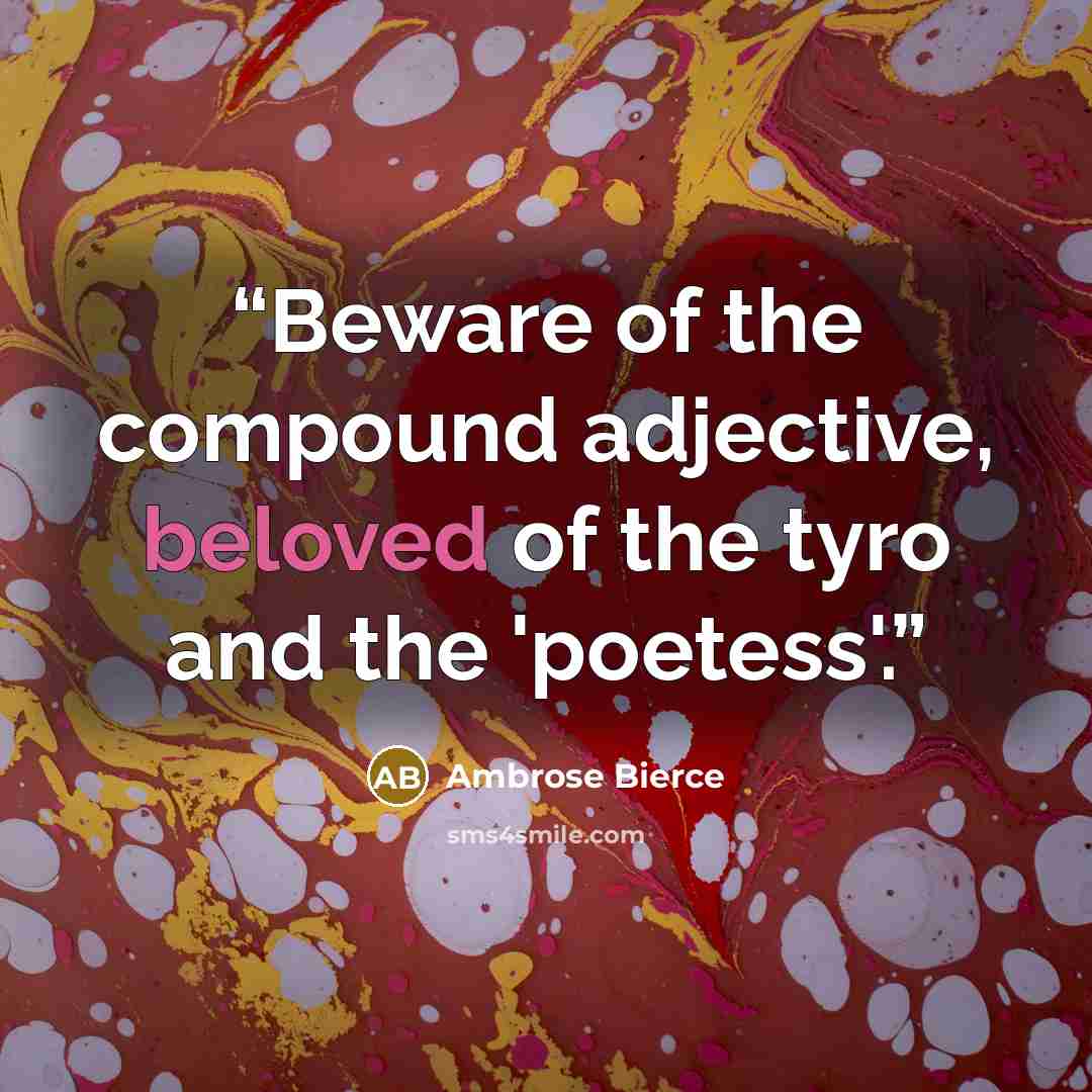 “Beware of the compound adjective, beloved of the tyro and the 'poetess'.” quote by Ambrose Bierce