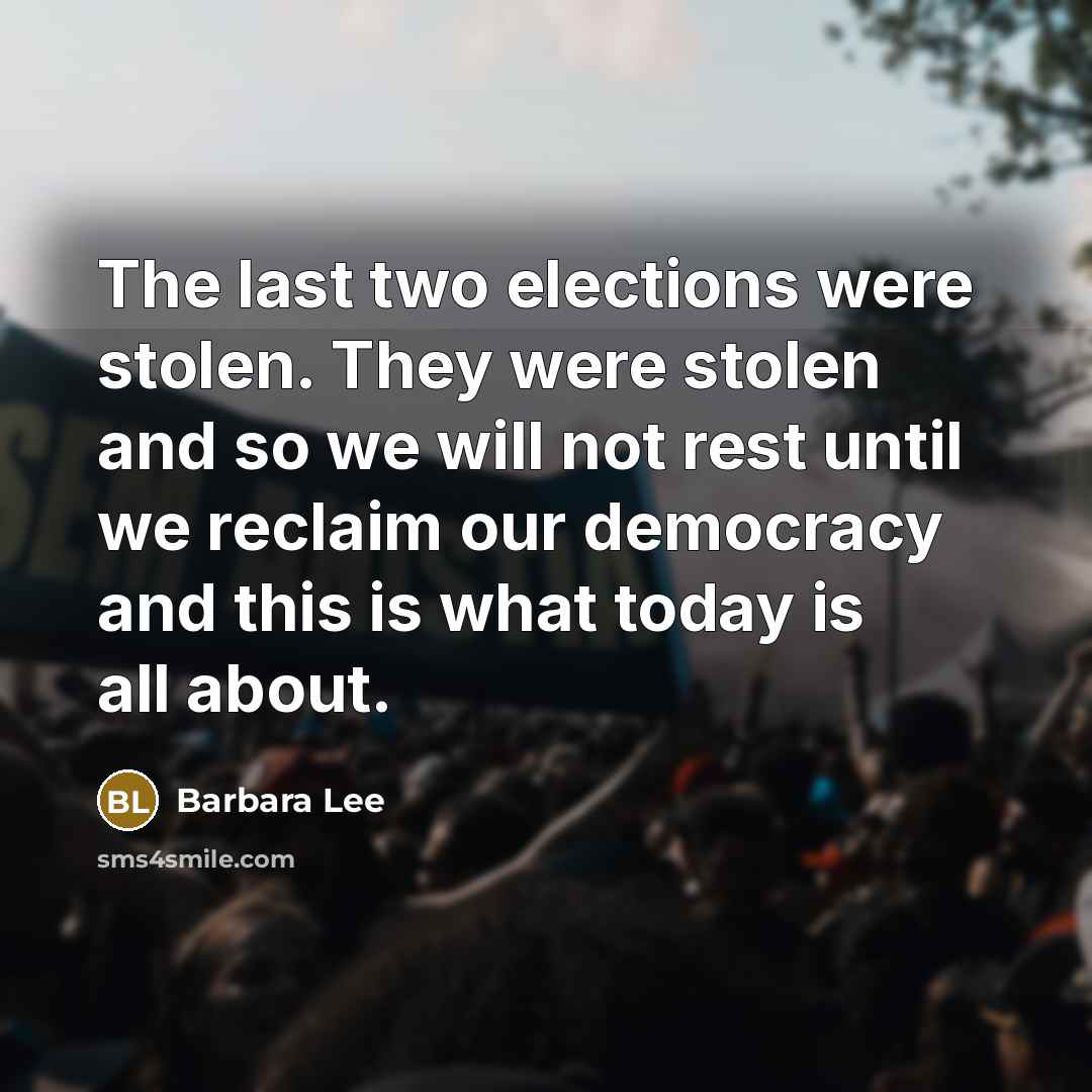 “The last two elections were stolen. They were stolen and so we will not rest until we reclaim our democracy and this is what today is all about.” quote by Barbara Lee