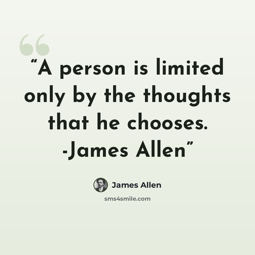 “A person is limited only by the thoughts that he chooses. -James Allen” quote by James Allen