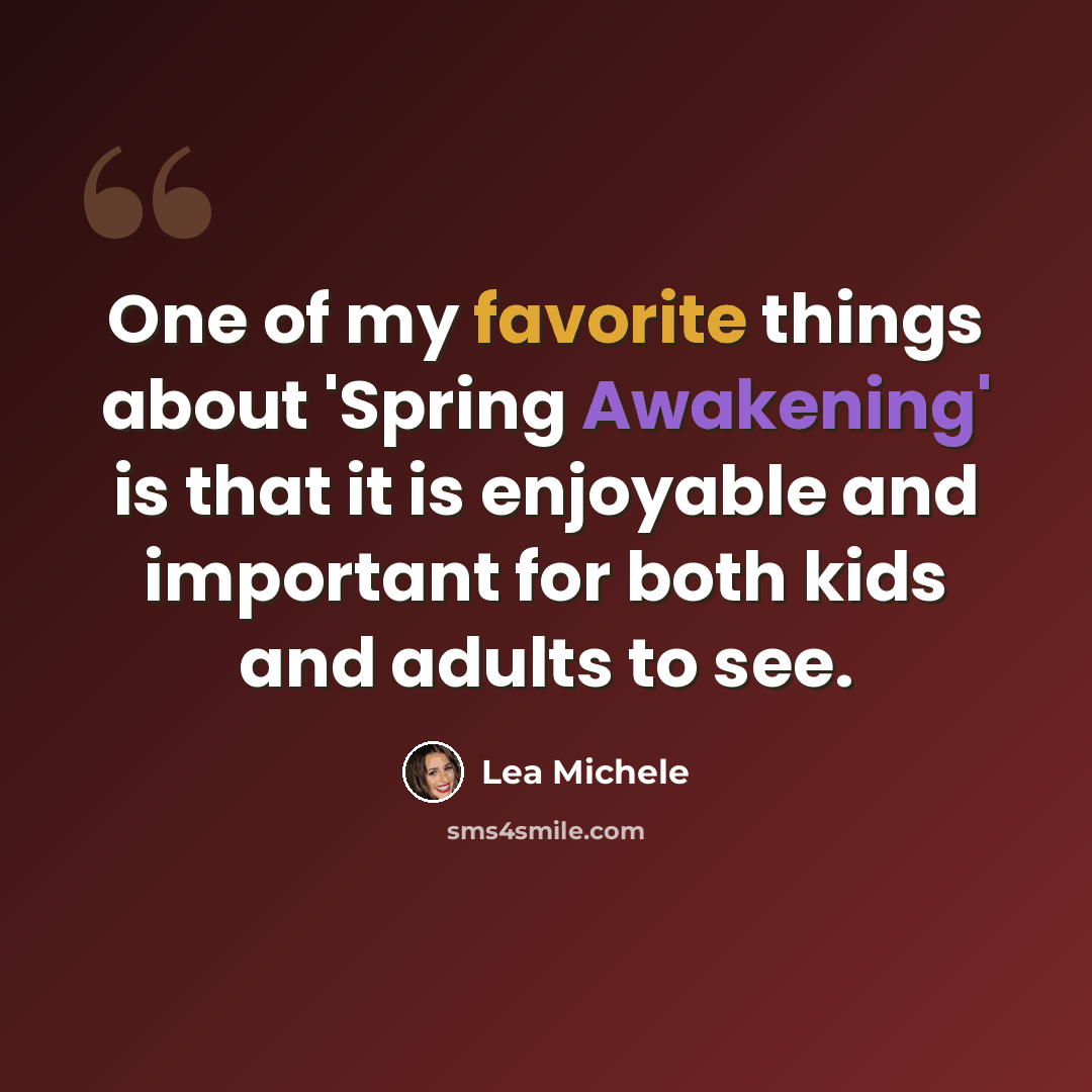 “One of my favorite things about 'Spring Awakening' is that it is enjoyable and important for both kids and adults to see.” quote by Lea Michele