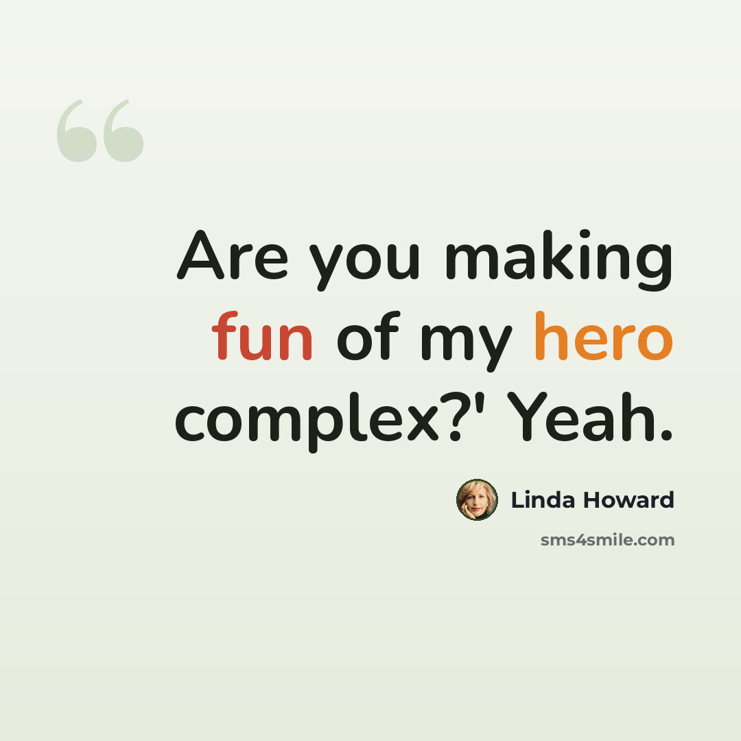 “Are you making fun of my hero complex?' Yeah.” quote by Linda Howard