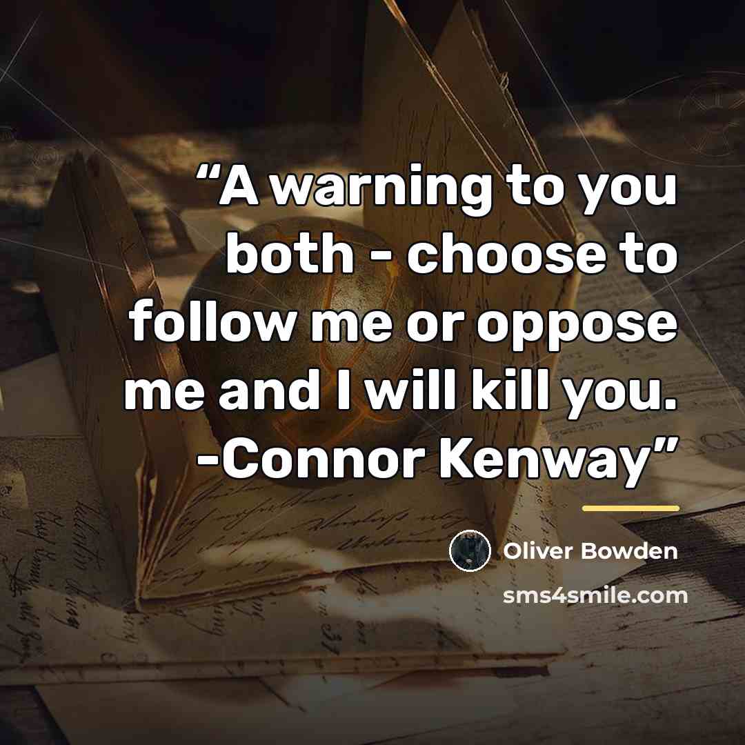 “A warning to you both - choose to follow me or oppose me and I will kill you. -Connor Kenway” quote by Oliver Bowden