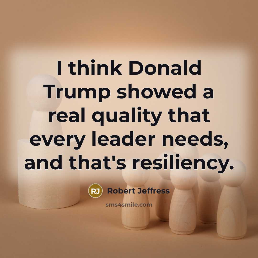 “I think Donald Trump showed a real quality that every leader needs, and that's resiliency.” quote by Robert Jeffress