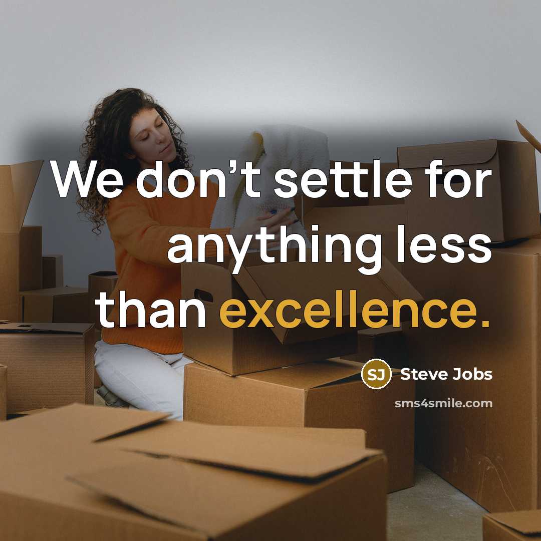 “We don't settle for anything less than excellence.” quote by Steve Jobs