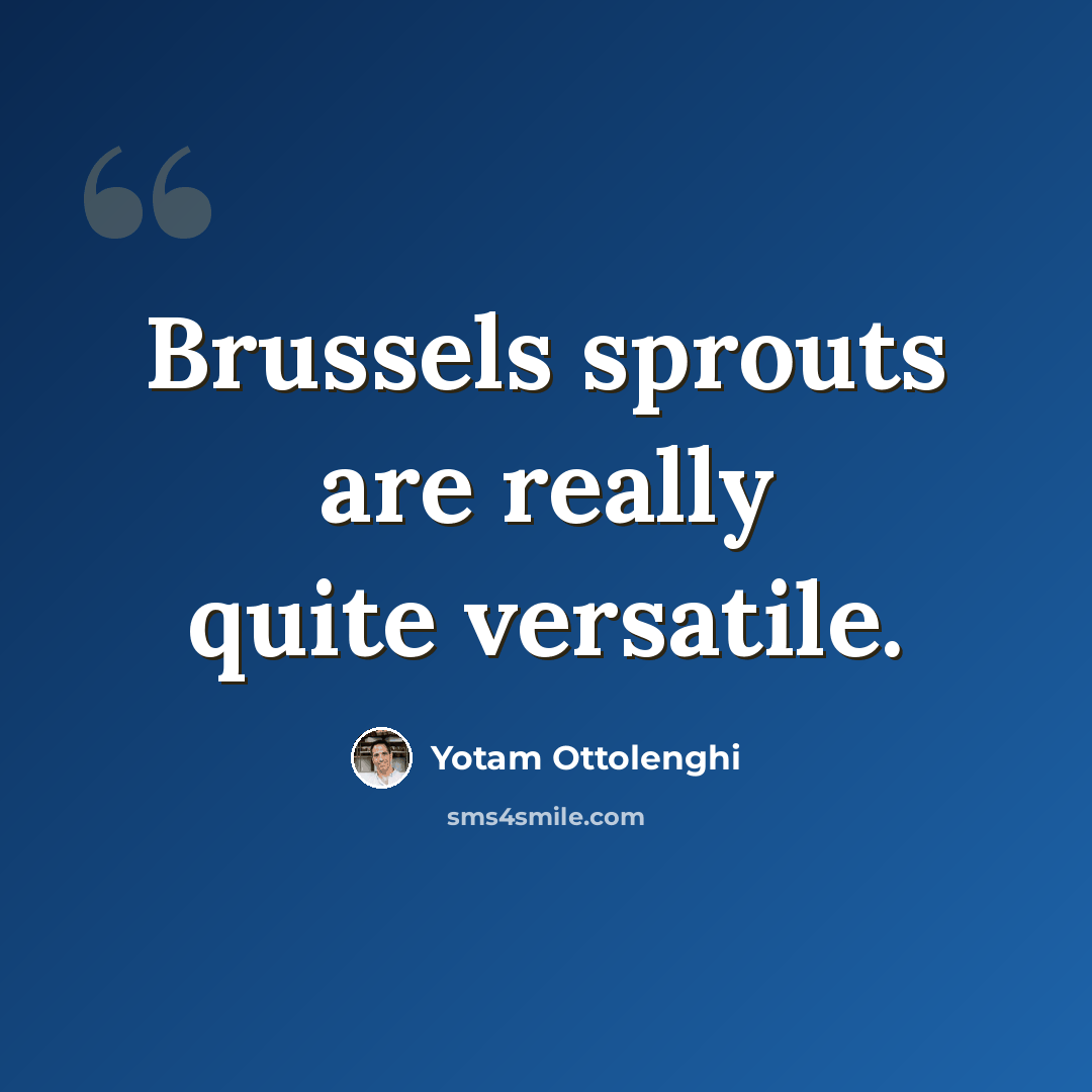 “Brussels sprouts are really quite versatile.” quote by Yotam Ottolenghi