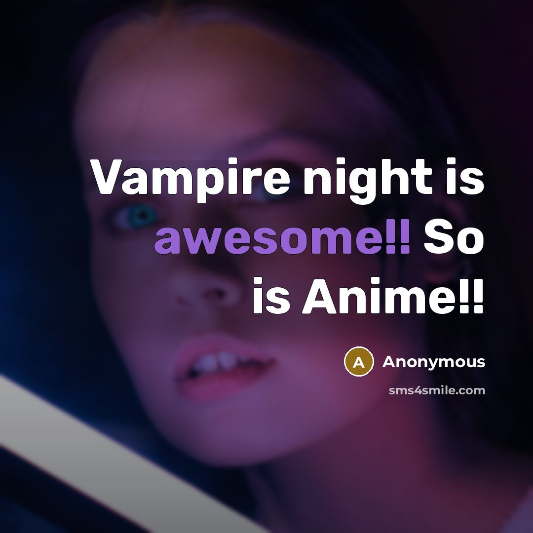 “Vampire night is awesome!! So is Anime!!” quote by Anonymous