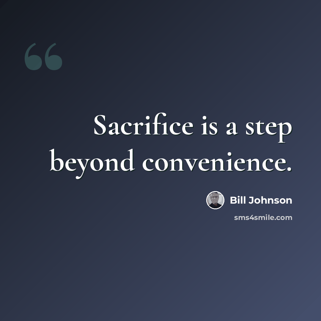 “Sacrifice is a step beyond convenience.” quote by Bill Johnson