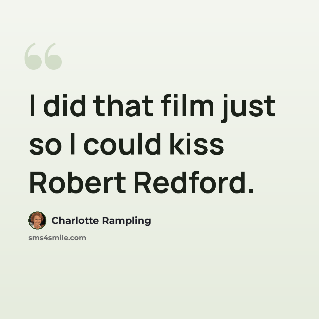 “I did that film just so I could kiss Robert Redford.” quote by Charlotte Rampling