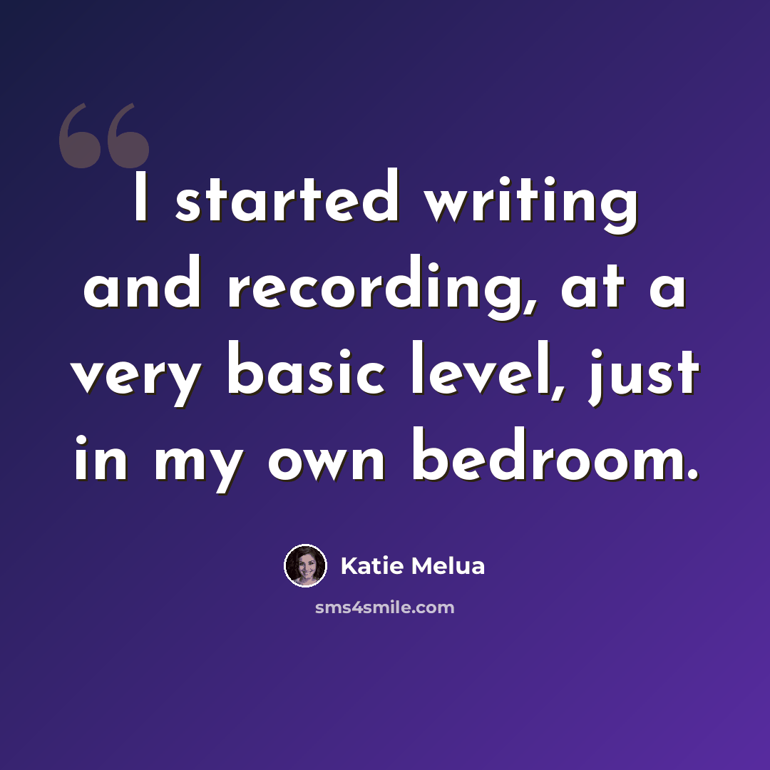 “I started writing and recording, at a very basic level, just in my own bedroom.” quote by Katie Melua