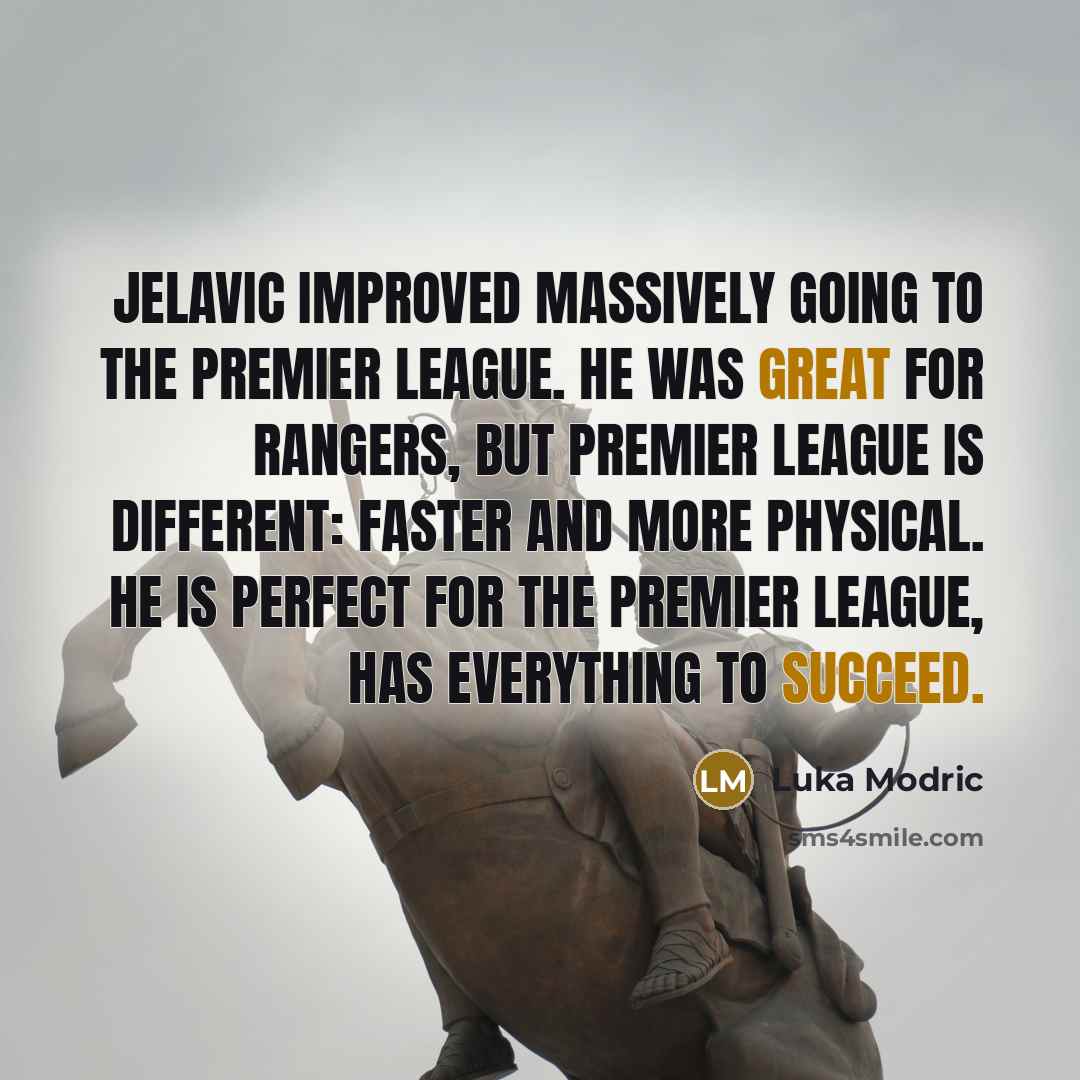 “Jelavic improved massively going to the Premier League. He was great for Rangers, but Premier League is different: faster and more physical. He is perfect for the Premier League, has everything to succeed.” quote by Luka Modric