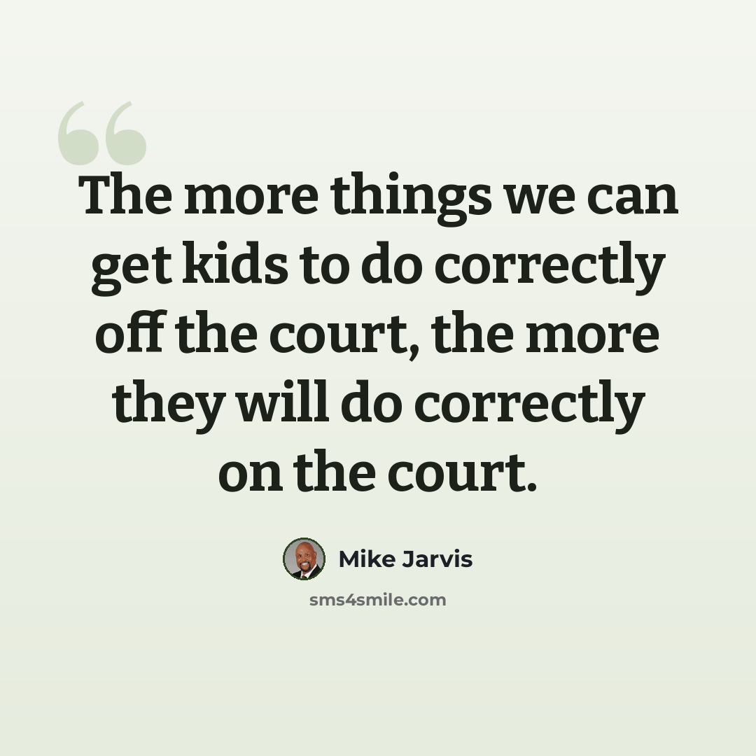 “The more things we can get kids to do correctly off the court, the more they will do correctly on the court.” quote by Mike Jarvis