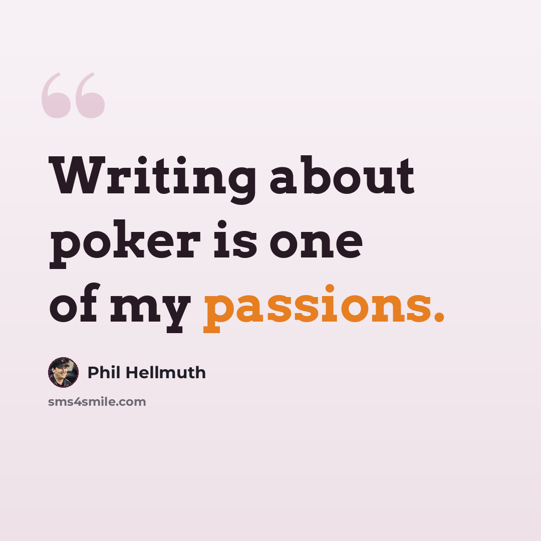 “Writing about poker is one of my passions.” quote by Phil Hellmuth