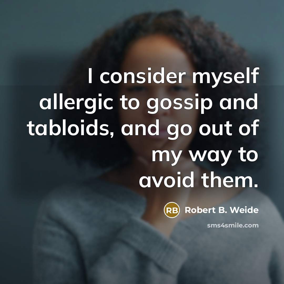“I consider myself allergic to gossip and tabloids, and go out of my way to avoid them.” quote by Robert B. Weide