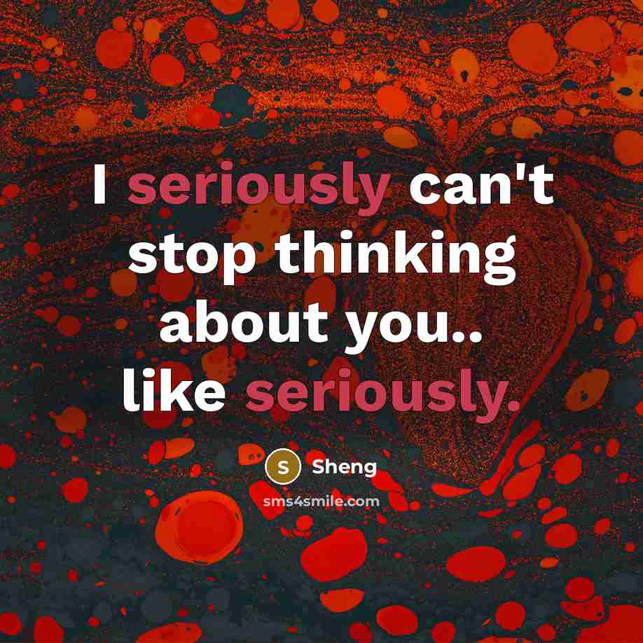 “I seriously can't stop thinking about you.. like seriously.” quote by Sheng