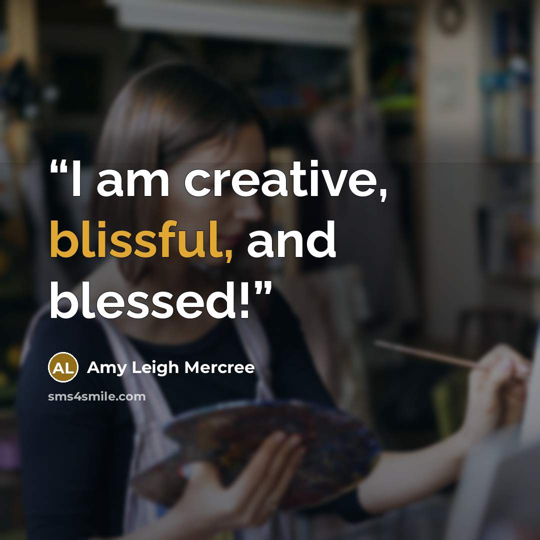“I am creative, blissful, and blessed!” quote by Amy Leigh Mercree