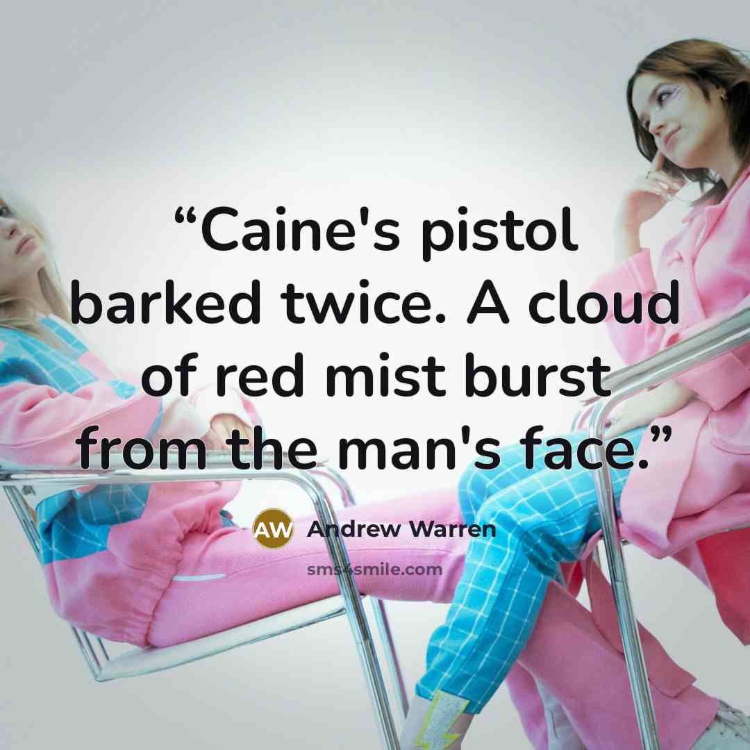 “Caine's pistol barked twice. A cloud of red mist burst from the man's face.” quote by Andrew Warren
