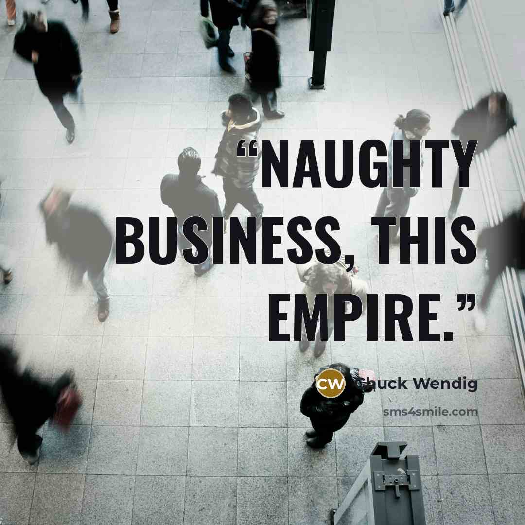“Naughty business, this Empire.” quote by Chuck Wendig
