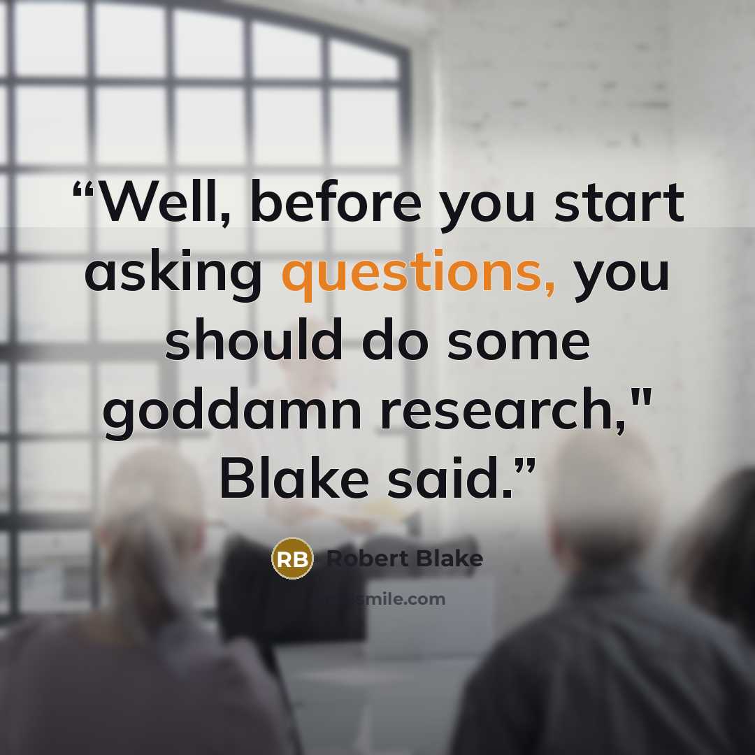 “Well, before you start asking questions, you should do some goddamn research," Blake said.” quote by Robert Blake