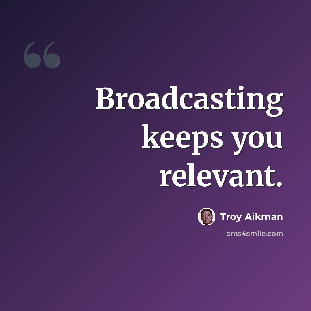 “Broadcasting keeps you relevant.” quote by Troy Aikman