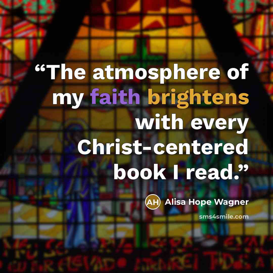 “The atmosphere of my faith brightens with every Christ-centered book I read.” quote by alisa hope wagner