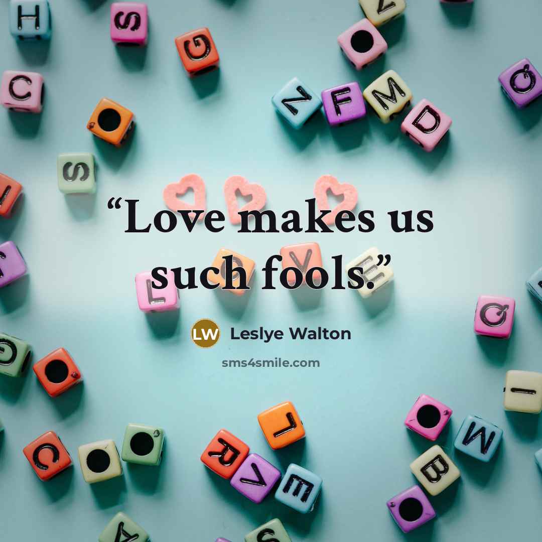 “Love makes us such fools.” quote by Leslye Walton